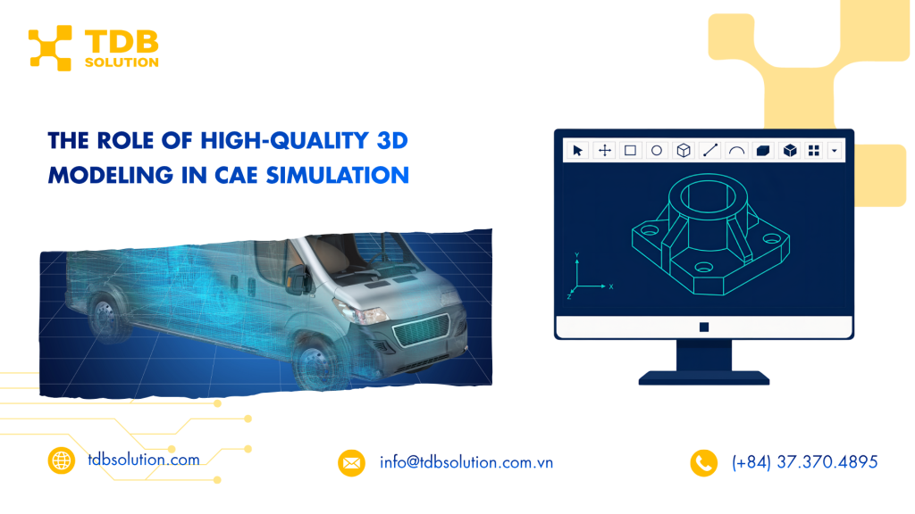 Vai trò của mô hình hóa 3D chất lượng cao trong mô phỏng CAE