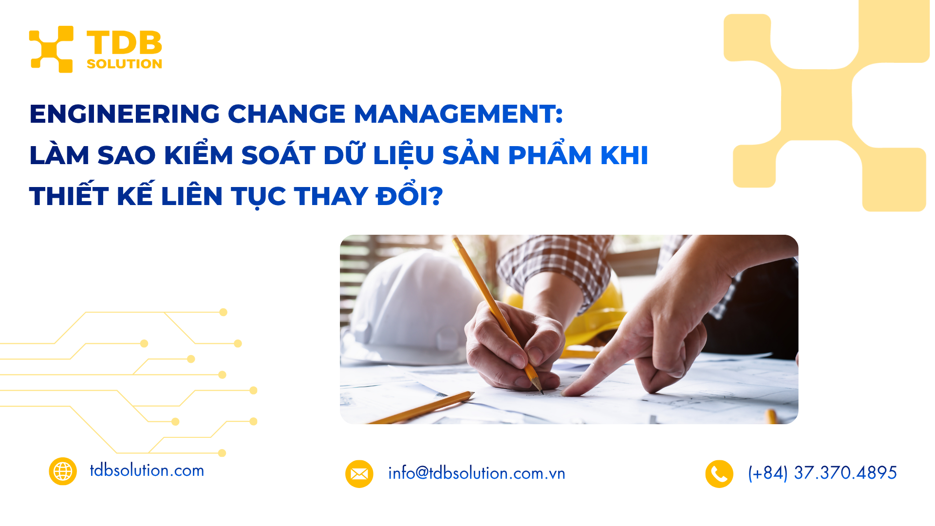 Engineering Change Management: Làm sao kiểm soát dữ liệu sản phẩm khi thiết kế liên tục thay đổi?