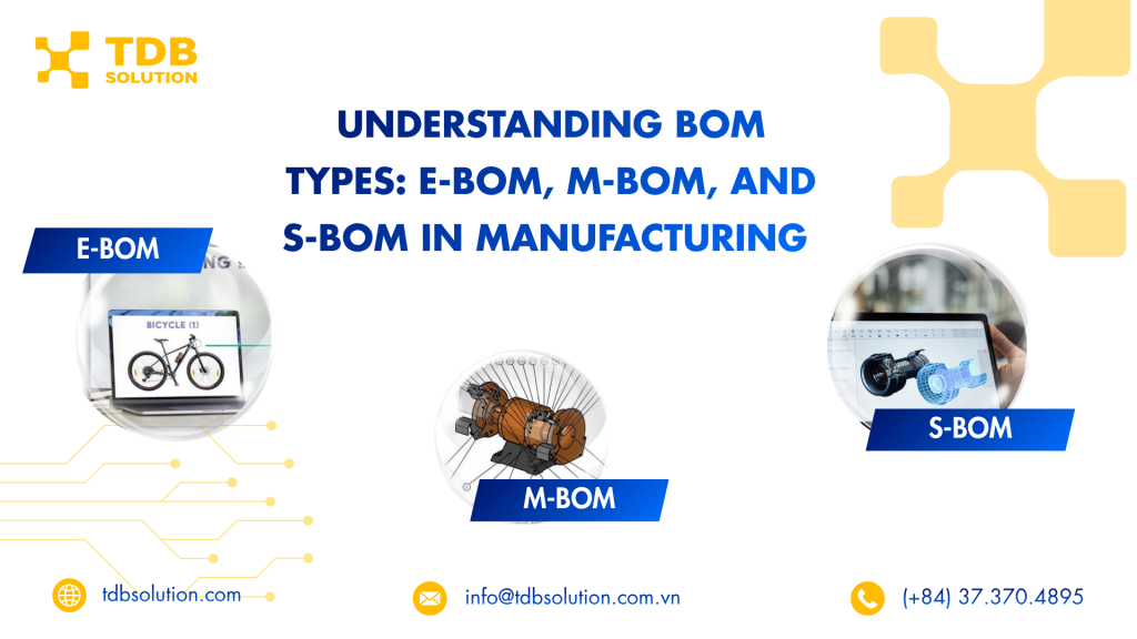 Tìm hiểu các loại BOM: E-BOM, M-BOM và S-BOM trong sản xuất