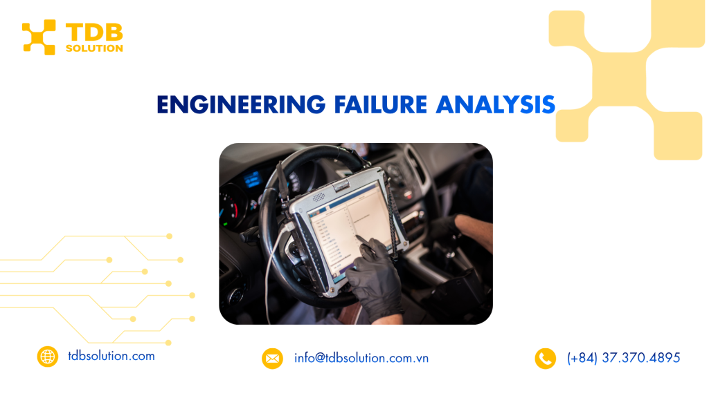 Engineering Failure Analysis: Từ dấu hiệu hư hỏng đến nguyên nhân gốc